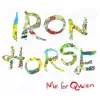 Me for Queen - Iron Horse